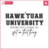 hawk-tuah-university-spit-on-that-thang-svg