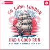 so-long-london-had-a-good-run-patriotic-ship-png