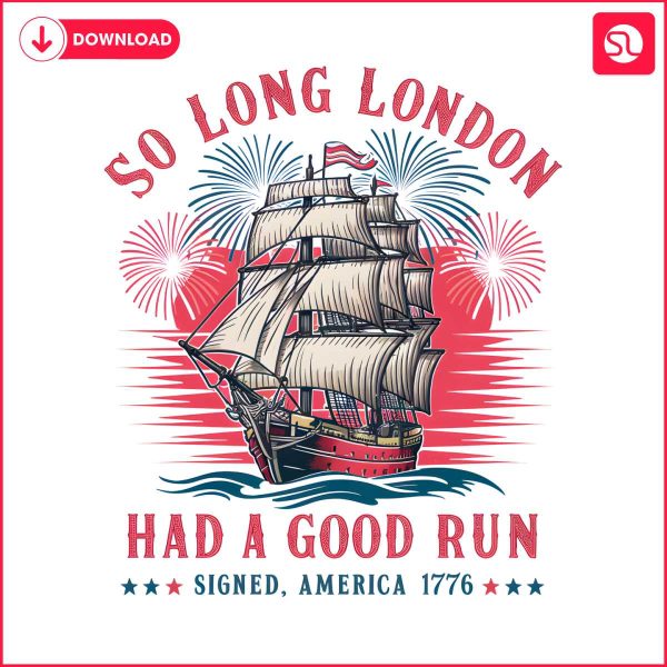 so-long-london-had-a-good-run-patriotic-ship-png