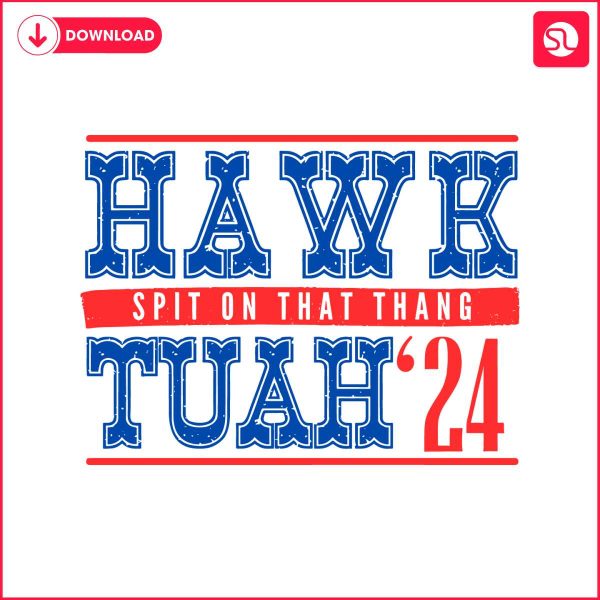 hawk-tuah-24-spit-on-that-thang-funny-election-svg