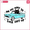 black-cat-on-my-way-to-fuck-shit-up-svg