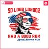 george-washington-so-long-london-had-a-good-run-svg