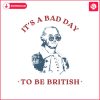 its-a-bad-day-to-be-british-funny-george-washington-svg