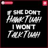 if-she-dont-hawk-tuah-i-wont-talk-tuah-svg