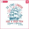 so-long-london-had-a-good-run-american-freedom-1776-svg