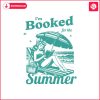 im-booked-for-the-summer-bookish-svg