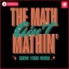 the-math-aint-mathin-show-your-work-svg