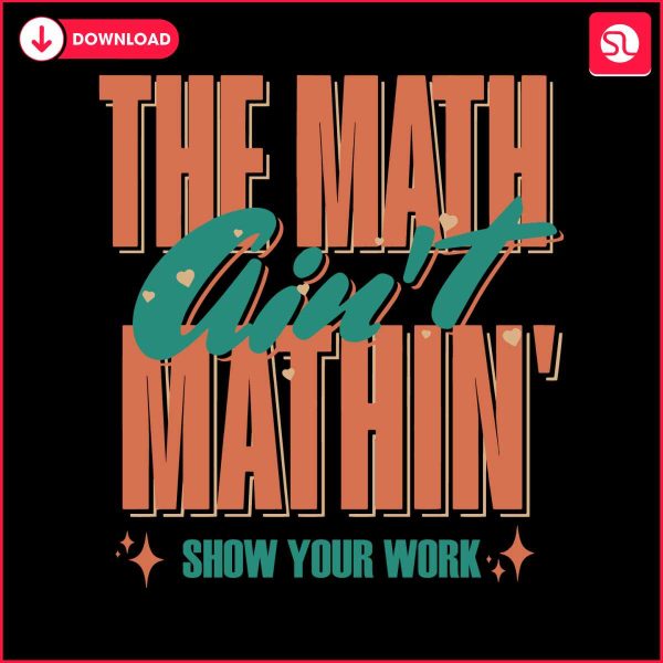 the-math-aint-mathin-show-your-work-svg