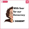 with-fear-for-our-democracy-i-dissent-svg