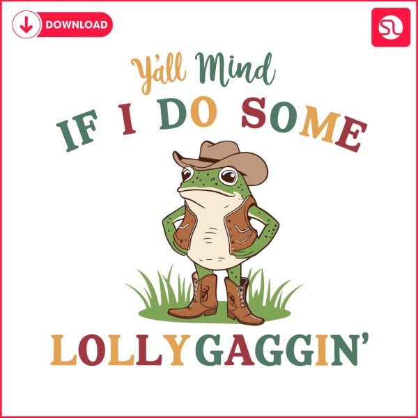 yall-mind-if-i-do-some-lollygagging-meme-svg