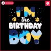 im-the-birthday-boy-bluey-dog-svg