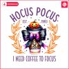 hocus-pocus-i-need-coffee-to-focus-est-1993-png