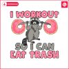 raccoon-i-workout-so-i-can-eat-trash-svg