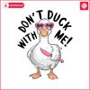 dont-duck-with-me-funny-meme-png