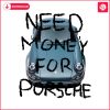 need-money-for-porsche-funny-saying-png