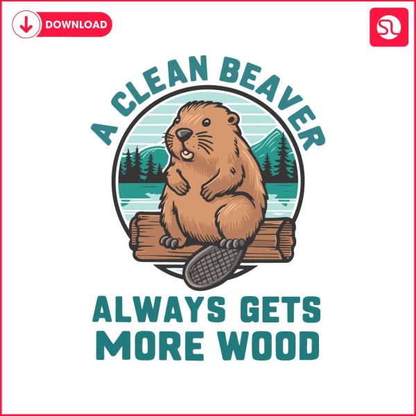 a-clean-beaver-always-gets-more-wood-funny-saying-svg