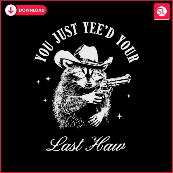 cowboy-raccoon-you-just-yeed-your-last-haw-svg