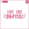 inspirational-live-like-aubreigh-positive-message-svg