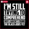 trying-to-comprehend-why-i-havent-found-the-black-jobs-svg