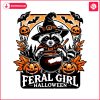 feral-girl-halloween-funny-raccoon-witch-vibes-svg