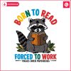 bookish-raccoon-born-to-read-forced-to-work-svg