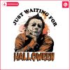 michael-myers-just-waiting-for-halloween-png