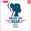 hear-us-roar-vote-2024-funny-vote-girl-svg