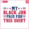 my-black-job-paid-for-this-shirt-svg